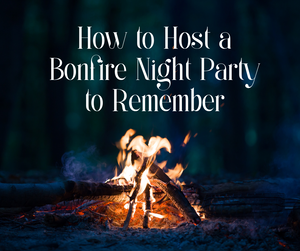 How to Host A Bonfire Night Party To Remember