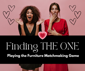 Finding THE ONE - Playing the Furniture Matchmaking Game